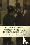 Brandeis, Louis D. - Other People's Money and How The Bankers Use It