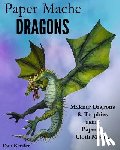 Reeder, Dan - Paper Mache Dragons: Making Dragons & Trophies using Paper & Cloth Mache