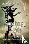 Lee, Amanda M. - Something to Witch About