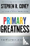 Covey, Stephen R. - Primary Greatness