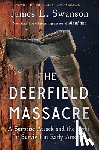 Swanson, James L. - The Deerfield Massacre: A Surprise Attack and the Fight for Survival in Early America