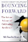 Haas, Michaela - Bouncing Forward: The Art and Science of Cultivating Resilience