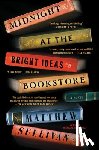 Sullivan, Matthew - Midnight at the Bright Ideas Bookstore