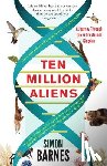 Barnes, Simon - Ten Million Aliens: A Journey Through the Entire Animal Kingdom