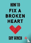 Winch, Guy - How to Fix a Broken Heart
