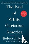 Jones, Robert P. - The End of White Christian America