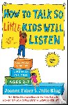 Faber, Joanna, King, Julie - How to Talk so Little Kids Will Listen
