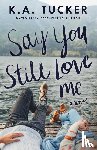 Tucker, K.A. - Say You Still Love Me