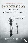 Hennessy, Kate - Dorothy Day: The World Will Be Saved by Beauty
