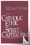 Novak, Michael And Jana - Catholic Ethic and the Spirit of Capitalism