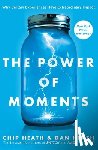 Heath, Chip, Heath, Dan - The Power of Moments
