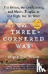 Nelson, Megan Kate - The Three-Cornered War: The Union, the Confederacy, and Native Peoples in the Fight for the West