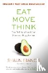 Francis, Shaun - Eat, Move, Think