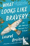 Braitman, Laurel - What Looks Like Bravery