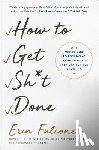Falconer, Erin - How to Get Sh*t Done