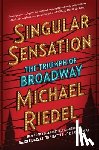 Riedel, Michael - Singular Sensation: The Triumph of Broadway