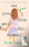 Cohen, Leslie - This Love Story Will Self-Destruct