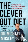 Mosley, Michael - The Clever Gut Diet: How to Revolutionize Your Body from the Inside Out