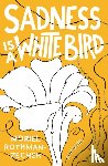 Rothman-Zecher, Moriel - Sadness Is a White Bird