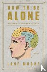 Moore, Lane - How to Be Alone