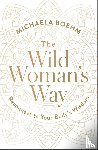 Boehm, Michaela - The Wild Woman's Way