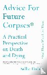 Tisdale, Sallie - Advice for Future Corpses (and Those Who Love Them)