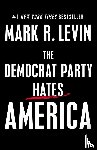 Levin, Mark R. - Democrat Party Hates America