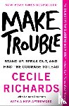Cecile Richards - Make Trouble