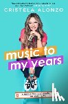 Alonzo, Cristela - Music to My Years: A Mixtape Memoir of Growing Up and Standing Up