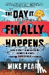 Pearl, Mike - The Day It Finally Happens: Alien Contact, Dinosaur Parks, Immortal Humans--And Other Possible Phenomena