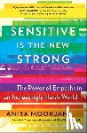 Moorjani, Anita - Sensitive Is the New Strong