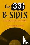  - The 33 1/3 B-sides - New Essays by 33 1/3 Authors on Beloved and Underrated Albums