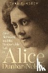 Green, Tara T. - Love, Activism, and the Respectable Life of Alice Dunbar-Nelson
