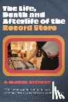  - The Life, Death, and Afterlife of the Record Store