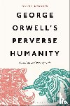 Burgess, Glenn (University of Hull - George Orwell's Perverse Humanity