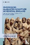  - Reassessing Alabaster Sculpture in Medieval England