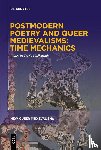  - Postmodern Poetry and Queer Medievalisms: Time Mechanics