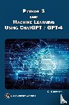 Campesato, Oswald - Python 3 and Machine Learning Using ChatGPT/GPT-4