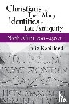 Rebillard, Eric - Christians and Their Many Identities in Late Antiquity, North Africa, 200-450 CE