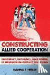Henke, Marina E. - Constructing Allied Cooperation