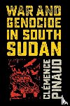 Pinaud, Clemence - War and Genocide in South Sudan