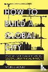 Acuto, Michele - How to Build a Global City