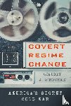 O'Rourke, Lindsey A. - Covert Regime Change