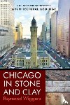 Wiggers, Raymond - Chicago in Stone and Clay