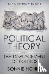 Honig, Bonnie - Political Theory and the Displacement of Politics