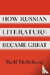 Hellebust, Rolf - How Russian Literature Became Great