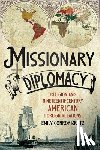 Conroy-Krutz, Emily - Missionary Diplomacy: Religion and Nineteenth-Century American Foreign Relations