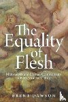 Dawson, Brent - The Equality of Flesh