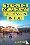 Roche, Gerald - The Politics of Language Oppression in Tibet