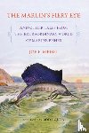 Meisel, Joe E. - The Marlin's Fiery Eye and Other Tales from the Extraordinary World of Marine Fishes